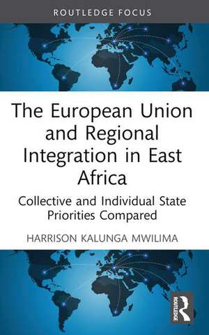 The European Union and Regional Integration in East Africa de Harrison Kalunga Mwilima