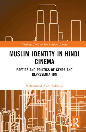 Muslim Identity in Hindi Cinema: Poetics and Politics of Genre and Representation de Mohammad Asim Siddiqui