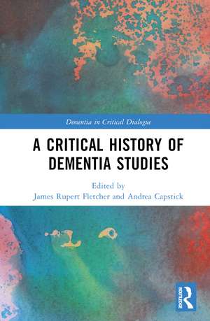 A Critical History of Dementia Studies de James Rupert Fletcher