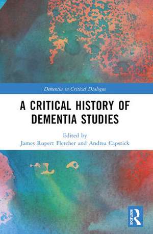 A Critical History of Dementia Studies de Andrea Capstick