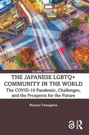 The Japanese LGBTQ+ Community in the World: The COVID-19 Pandemic, Challenges, and the Prospects for the Future de Masami Tamagawa