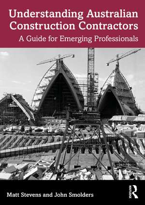 Understanding Australian Construction Contractors: A Guide for Emerging Professionals de Matt Stevens