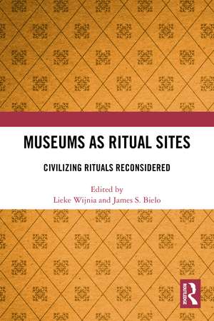 Museums as Ritual Sites: Civilizing Rituals Reconsidered de Lieke Wijnia