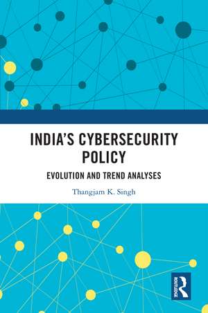 India’s Cybersecurity Policy: Evolution and Trend Analyses de Thangjam K. Singh