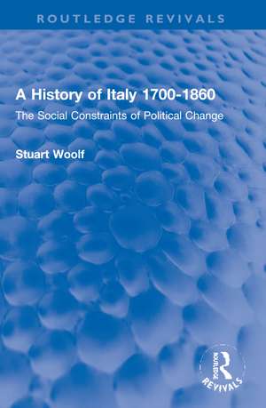 A History of Italy 1700-1860: The Social Constraints of Political Change de Stuart Woolf