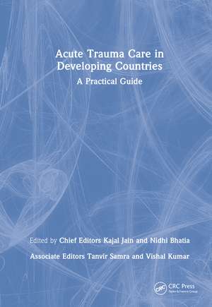 Acute Trauma Care in Developing Countries: A Practical Guide de Kajal Jain