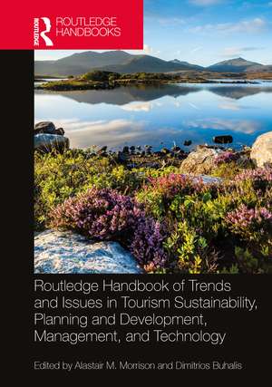 Routledge Handbook of Trends and Issues in Tourism Sustainability, Planning and Development, Management, and Technology de Alastair M. Morrison