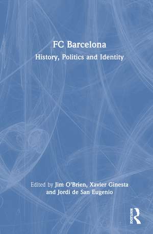 FC Barcelona: History, Politics and Identity de Jim O'Brien