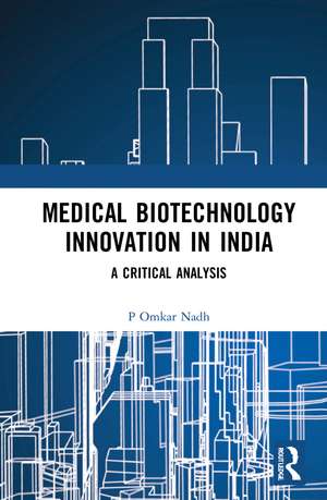 Medical Biotechnology Innovation in India: A Critical Analysis de P Omkar Nadh