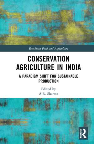 Conservation Agriculture in India: A Paradigm Shift for Sustainable Production de A.R. Sharma