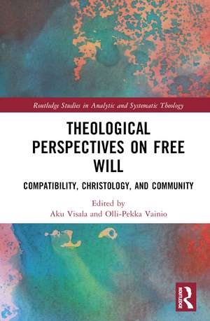 Theological Perspectives on Free Will: Compatibility, Christology, and Community de Aku Visala