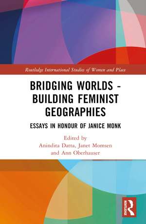 Bridging Worlds - Building Feminist Geographies: Essays in Honour of Janice Monk de Anindita Datta