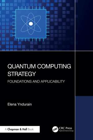 Quantum Computing Strategy: Foundations and Applicability de Elena Yndurain