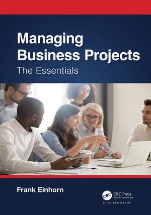 Managing Business Projects: The Essentials de Frank Einhorn