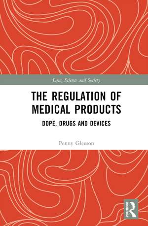 The Regulation of Medical Products: Dope, Drugs and Devices de Penny Gleeson