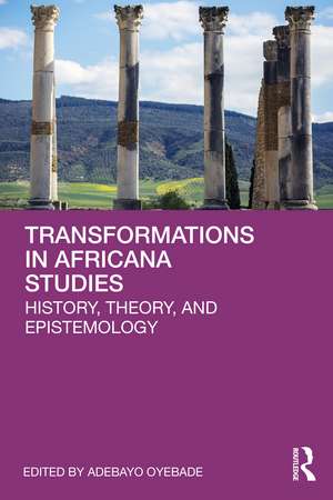 Transformations in Africana Studies: History, Theory, and Epistemology de Adebayo Oyebade