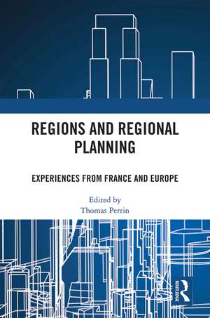 Regions and Regional Planning: Experiences from France and Europe de Thomas Perrin