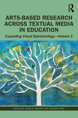 Arts-Based Research Across Textual Media in Education: Expanding Visual Epistemology - Volume 1 de Jason DeHart