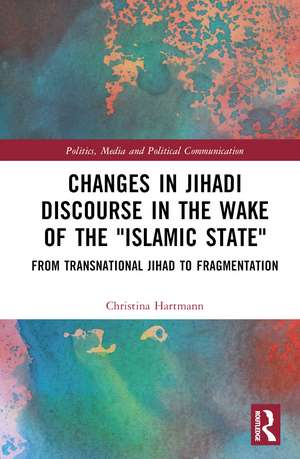 Changes in Jihadi Discourse in the Wake of the "Islamic State": From Transnational Jihad to Fragmentation de Christina Hartmann