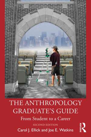 The Anthropology Graduate's Guide: From Student to a Career de Carol J. Ellick