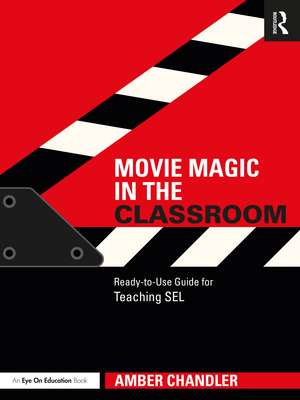 Movie Magic in the Classroom: Ready-to-Use Guide for Teaching SEL de Amber Chandler