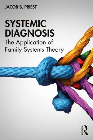 Systemic Diagnosis: The Application of Family Systems Theory de Jacob B. Priest