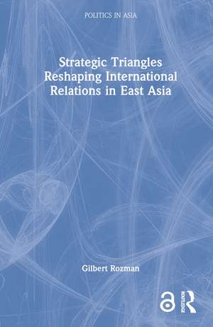 Strategic Triangles Reshaping International Relations in East Asia de Gilbert Rozman