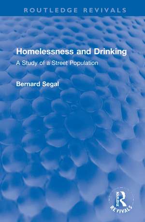 Homelessness and Drinking: A Study of a Street Population de Bernard Segal