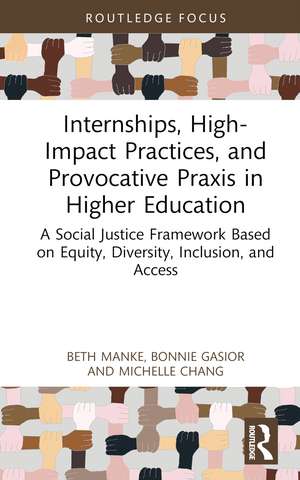 Internships, High-Impact Practices, and Provocative Praxis in Higher Education: A Social Justice Framework Based on Equity, Diversity, Inclusion, and Access de Beth Manke