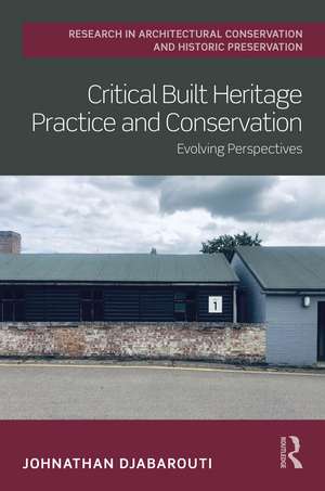 Critical Built Heritage Practice and Conservation: Evolving Perspectives de Johnathan Djabarouti