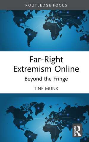 Far-Right Extremism Online: Beyond the Fringe de Tine Munk