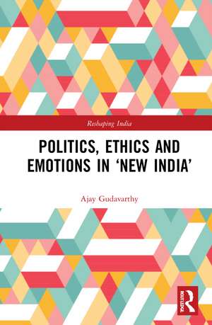 Politics, Ethics and Emotions in ‘New India’ de Ajay Gudavarthy