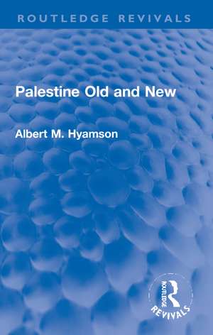 Palestine Old and New de Albert M. Hyamson