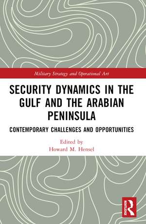 Security Dynamics in The Gulf and The Arabian Peninsula: Contemporary Challenges and Opportunities de Howard M. Hensel