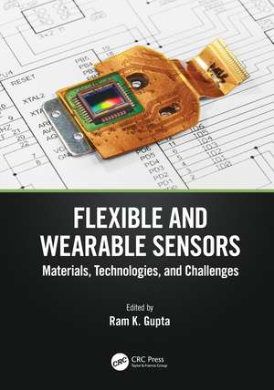 Flexible and Wearable Sensors: Materials, Technologies, and Challenges de Ram K. Gupta