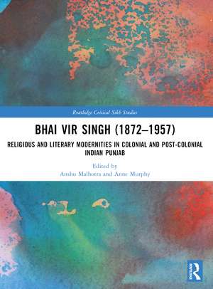 Bhai Vir Singh (1872–1957): Religious and Literary Modernities in Colonial and Post-Colonial Indian Punjab de Anshu Malhotra