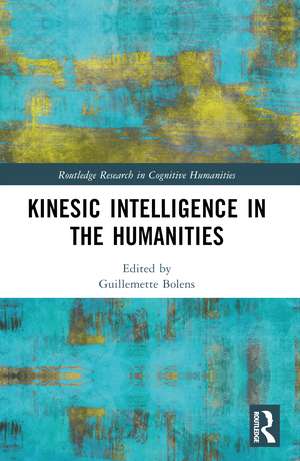 Kinesic Intelligence in the Humanities de Guillemette Bolens