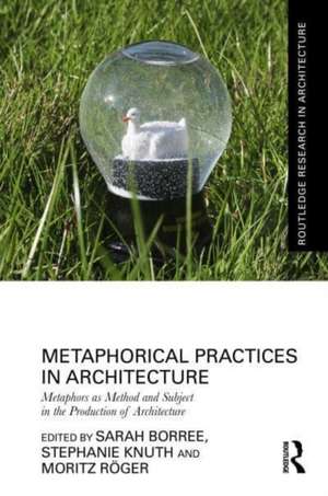 Metaphorical Practices in Architecture: Metaphors as Method and Subject in the Production of Architecture de Sarah Borree