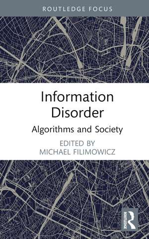 Information Disorder: Algorithms and Society de Michael Filimowicz