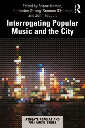 Interrogating Popular Music and the City de Shane Homan