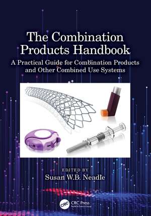 The Combination Products Handbook: A Practical Guide for Combination Products and Other Combined Use Systems de Susan Neadle