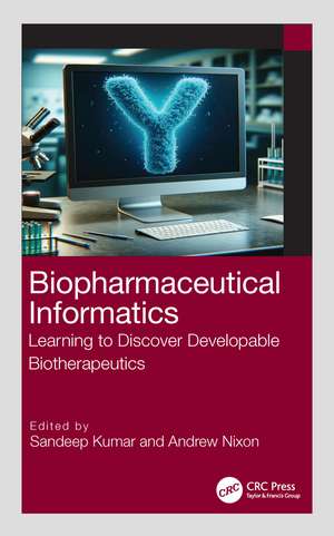 Biopharmaceutical Informatics: Learning to Discover Developable Biotherapeutics de Sandeep Kumar