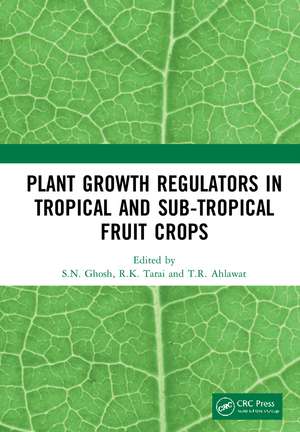 Plant Growth Regulators in Tropical and Sub-tropical Fruit Crops de S.N. Ghosh