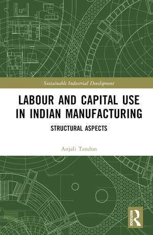 Labour and Capital Use in Indian Manufacturing: Structural Aspects de Anjali Tandon