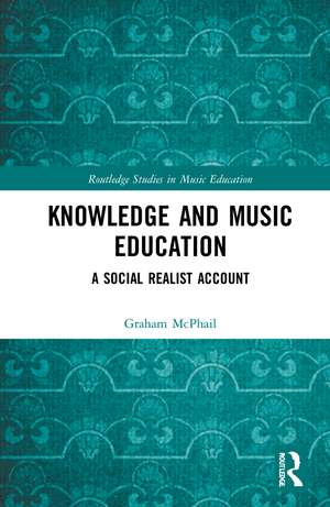 Knowledge and Music Education: A Social Realist Account de Graham J. McPhail