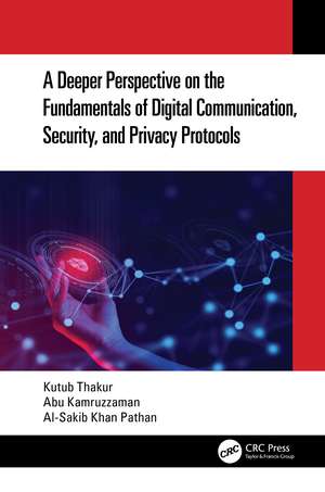 A Deeper Perspective on the Fundamentals of Digital Communication, Security, and Privacy Protocols de Kutub Thakur