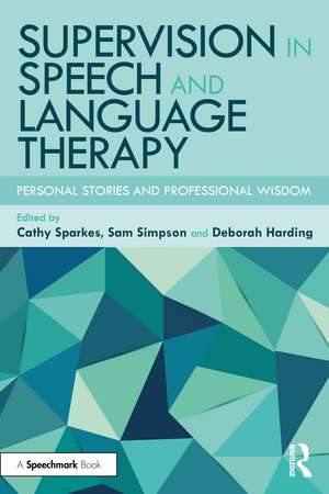 Supervision in Speech and Language Therapy: Personal Stories and Professional Wisdom de Cathy Sparkes