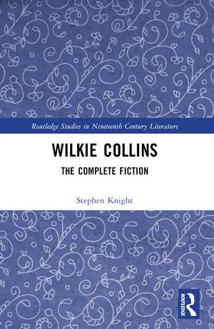 Wilkie Collins: The Complete Fiction de Stephen Knight