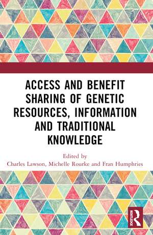 Access and Benefit Sharing of Genetic Resources, Information and Traditional Knowledge de Charles Lawson