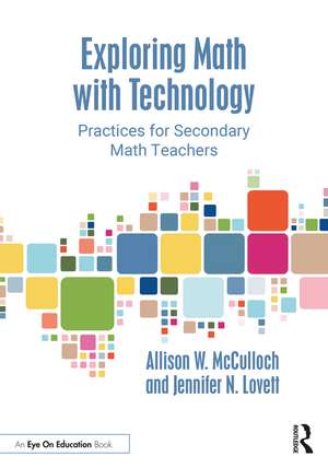 Exploring Math with Technology: Practices for Secondary Math Teachers de Allison W. McCulloch